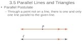 3.5 Parallel Lines and Triangles Parallel Postulate –Through a point not on a line, there is one and only one line parallel to the given line.