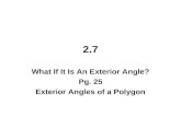 2.7 What If It Is An Exterior Angle? Pg. 25 Exterior Angles of a Polygon.