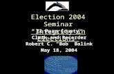 Election 2004 Seminar “Integrity in Elections” El Paso County Clerk and Recorder Robert C. “Bob” Balink May 18, 2004.