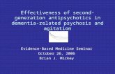 Effectiveness of second-generation antipsychotics in dementia-related psychosis and agitation Evidence-Based Medicine Seminar October 26, 2006 Brian J.