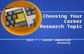 Choosing Your Career Research Topic Unit 7 – Lesson Completion Activity.