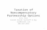 Taxation of Noncompensatory Partnership Options Eric Zinn Krendl Krendl Sachnoff & Way ejz@krendl.com 303.629.2653 1.