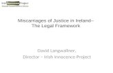 Miscarriages of Justice in Ireland– The Legal Framework David Langwallner, Director – Irish Innocence Project.