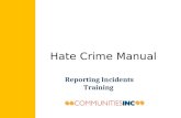 Hate Crime Manual Reporting Incidents Training. Hate crimes “ an injury to one is an injury to all “ “ a poison which corrupts society “