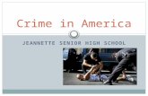 JEANNETTE SENIOR HIGH SCHOOL Crime in America. The Nature of Crimes Crime – Something one does or fails to do in violation of a law Crimes are behaviors.