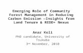 Emerging Role of Community Forest Management in Reducing Carbon Emission ―Insights from Land Tenure & REDD+ Nexus Anar Koli PhD candidate, University of.