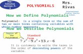 Mrs. Rivas International Studies Charter School. How we Define Polynomials Polynomial: Polynomial: is a single term or the sum of two or more terms containing.