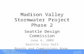 DRAFT 06.03.09 Madison Valley Stormwater Project Phase 2 Seattle Design Commission June 4, 2009 Seattle City Hall Boards and Commissions Room, L2-80.