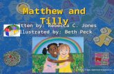 Matthew and Tilly Written by: Rebecca C. Jones Illustrated by: Beth Peck .