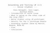 Grounding and Testing L0 (L1) --- noise studies --- Kazu Hanagaki, Sara Lager, Gustavo Otero Introduction of noise issue What is going on the other side.