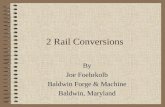 2 Rail Conversions By Joe Foehrkolb Baldwin Forge & Machine Baldwin, Maryland.