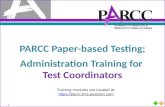 1 PARCC Paper-based Testing; Administration Training for Test Coordinators Training modules are located at:  .