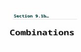 Section 9.1b… Combinations. What are they??? With permutations, we take n objects, r at a time, and different orderings of these objects are considered.