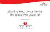 Staying Heart Healthy for the Busy Professional Brought to you by: