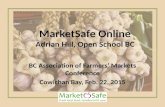 MarketSafe Online Adrian Hill, Open School BC BC Association of Farmers’ Markets Conference Cowichan Bay, Feb. 22, 2015.