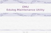 EMU - 20041 EMU Edulog Maintenance Utility. EMU - 20042 EMU EMU is the edulog.nt version of System Maintenance Contains some utilities you’re used to.