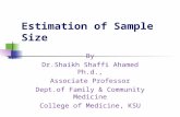 Estimation of Sample Size By Dr.Shaikh Shaffi Ahamed Ph.d., Associate Professor Dept.of Family & Community Medicine College of Medicine, KSU.