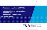 Process Algebra (2IF45) Probabilistic extension: semantics Parallel composition Dr. Suzana Andova.