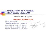 Introduction to Artificial Intelligence (G51IAI) Dr Matthew Hyde Neural Networks More precisely: “Artificial Neural Networks” Simulating, on a computer,