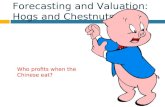 Forecasting and Valuation: Hogs and Chestnuts Who profits when the Chinese eat?