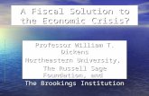 A Fiscal Solution to the Economic Crisis? Professor William T. Dickens Northeastern University, The Russell Sage Foundation, and The Brookings Institution.