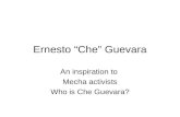 Ernesto “Che” Guevara An inspiration to Mecha activists Who is Che Guevara?