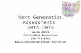 Next Generation Assessments 2014-2015 Laura Amero Curriculum Supervisor 330-744-8581 laura.amero@youngstown.k12.oh.us.