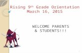 Rising 9 th Grade Orientation March 16, 2015 WELCOME PARENTS & STUDENTS!!! 1.