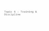 Topic 6 : Training & Discipline. 6.1 IMPORTANCE OF TRAINING Training is crucial for organizational development and success. An employee will become.