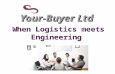 Your-Buyer Ltd When Logistics meets Engineering. Why to integrate Logistics and Engineering? By integrating Logistic and Engineering we can give a “One.