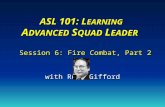 ASL 101: L EARNING A DVANCED S QUAD L EADER Session 6: Fire Combat, Part 2 with Russ Gifford.