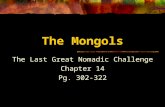 The Mongols The Last Great Nomadic Challenge Chapter 14 Pg. 302-322.