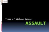 Types of Violent Crime:. Objectives The student will be able to:  Discuss what the elements of assault and other crimes against the person are.  Role.