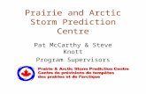 Prairie and Arctic Storm Prediction Centre Pat McCarthy & Steve Knott Program Supervisors.