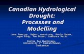 Canadian Hydrological Drought: Processes and Modelling John Pomeroy, Robert Armstrong, Kevin Shook, Logan Fang, Tom Brown, Lawrence Martz Centre for Hydrology,