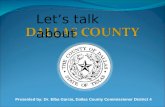 Let’s talk about Presented by: Dr. Elba Garcia, Dallas County Commissioner District 4.