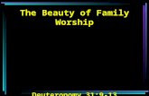 The Beauty of Family Worship Deuteronomy 31:9-13.