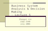 1 Business System Analysis & Decision Making - Lecture 5 Zhangxi Lin ISQS 5340 July 2006.