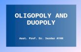 OLIGOPOLY AND DUOPOLY Asst. Prof. Dr. Serdar AYAN.