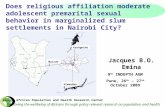 Does religious affiliation moderate adolescent premarital sexual behavior in marginalized slum settlements in Nairobi City? 9 th INDEPTH AGM Pune, 26 th.