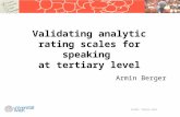 Validating analytic rating scales for speaking at tertiary level Armin Berger IATEFL TEASIG 2011.