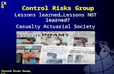 Control Risks Group, LLC CRG Control Risks Group Lessons learned…Lessons NOT learned? Casualty Actuarial Society May 21, 2002.