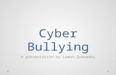 Cyber Bullying A presentation by Lemon Grenades. Who are Lemon Grenades? Jiyun KimTrisha Khallaghi Lewis Milne Victor Li Almatkhan Kuanyshkereyev Simon.