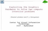 Exploiting the Graphics Hardware to solve two compute intensive problems Sheetal Lahabar and P. J. Narayanan Center for Visual Information Technology,