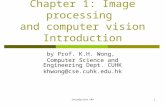 Introduction v4a1 Chapter 1: Image processing and computer vision Introduction by Prof. K.H. Wong, Computer Science and Engineering Dept. CUHK khwong@cse.cuhk.edu.hk.
