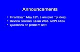Announcements Final Exam May 13 th, 8 am (not my idea). Review session: 11am Wed. AVW 4424 Questions on problem set?