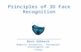Berk Gökberk Boğaziçi University – Perceptual Intelligence Lab Turkey Principles of 3D Face Recognition.