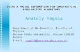 1 USING A PRIORI INFORMATION FOR CONSTRUCTING REGULARIZING ALGORITHMS Anatoly Yagola Department of Mathematics, Faculty of Physics, Moscow State University,