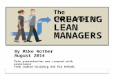 © Mike Rother Toyota Kata CREATING LEAN MANAGERS By Mike Rother August 2014 This presentation was created with assistance from Joakim Hillberg and Pia.