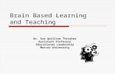 Brain Based Learning and Teaching Dr. Sue Quillian Thrasher Assistant Professor Educational Leadership Mercer University.